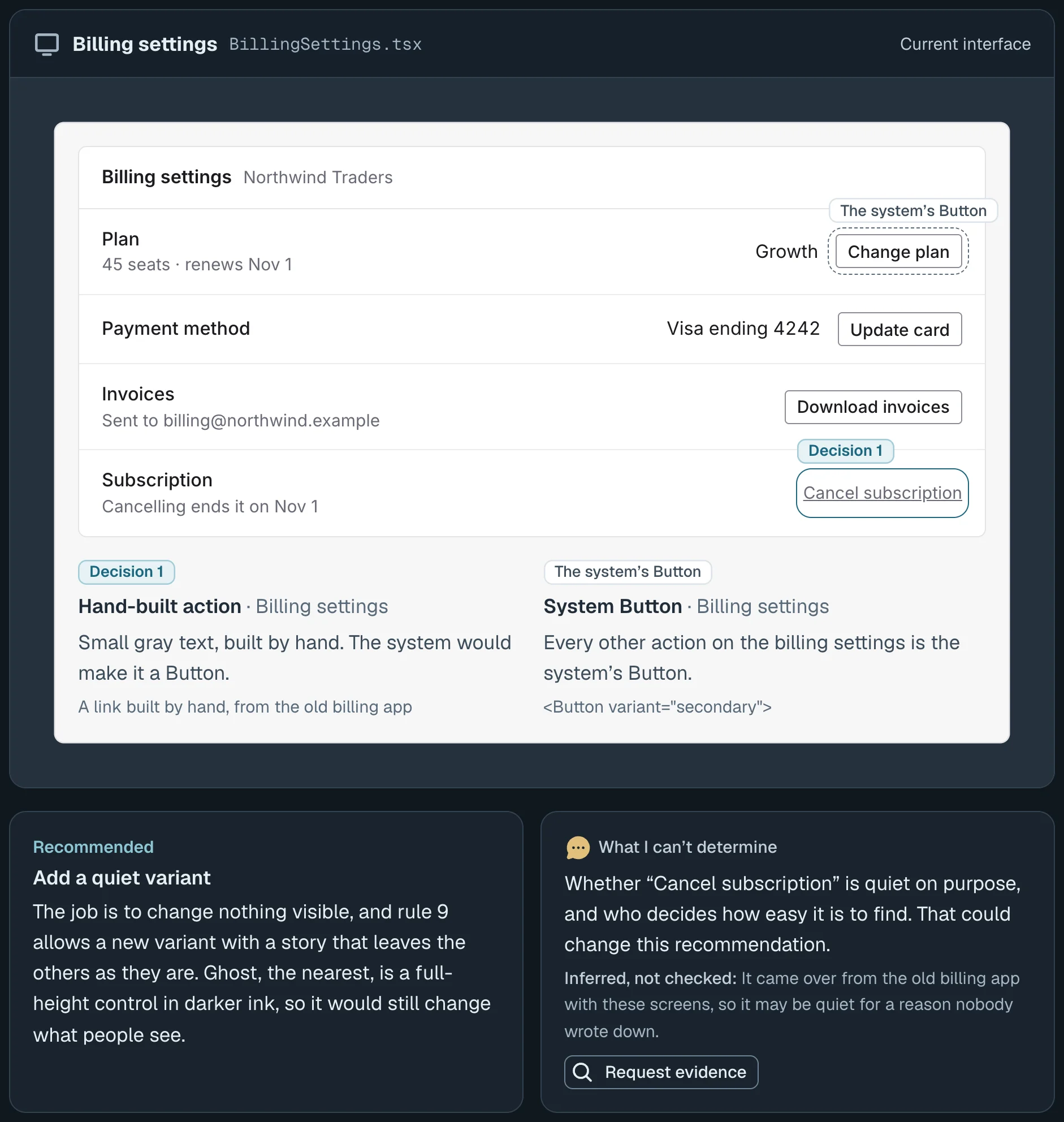 The prototype&rsquo;s decision card, in its dark theme. The agent&rsquo;s read: Recommended, separate the meanings, because the same red stands for a failure and a replaced value; and What I can&rsquo;t determine, whether people who use the billing activity screen rely on the red to notice a plan change during time-sensitive work, which could change the recommendation, with what it inferred rather than checked and a Request evidence button. Under it, &ldquo;Which trade-off is acceptable?&rdquo; and two cards of the same shape: Separate the meanings, recommended, where failures stay red and the replaced plan turns neutral with a &ldquo;Replaced&rdquo; label; and Keep the red for now, where both stay red and the plan gains the same label. Each shows how it would look and lists three benefits and three risks, with its own Choose button.
